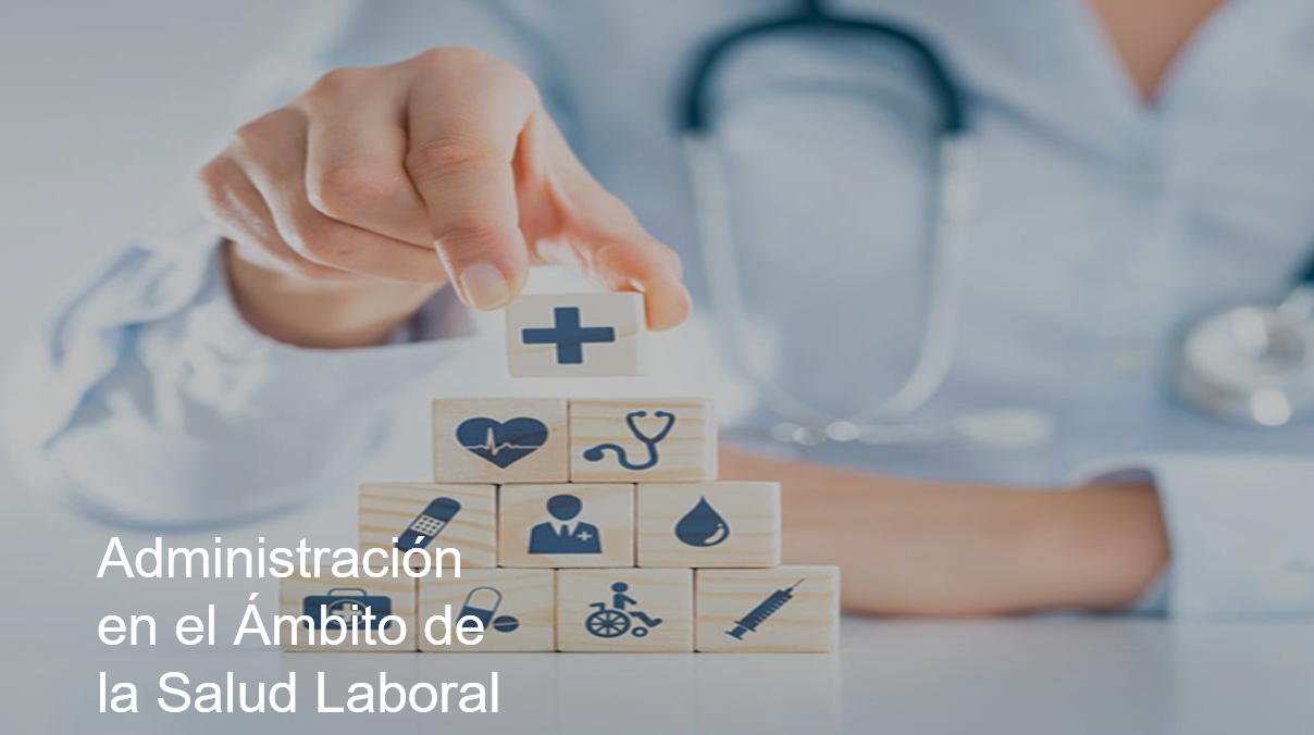 ADMINISTRACIÓN EN EL AMBITO DE LA SALUD LABORAL