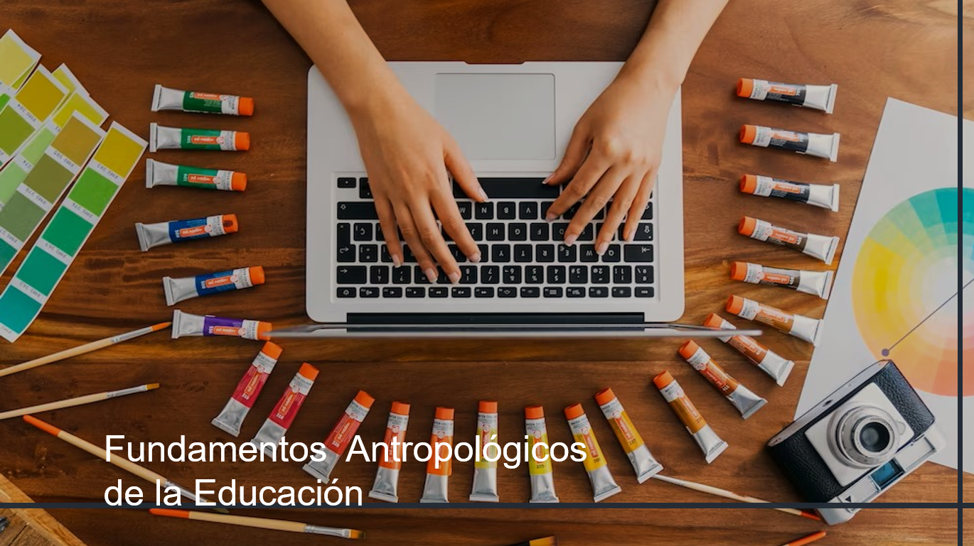 Fundamentos Antropológicos de la Educación