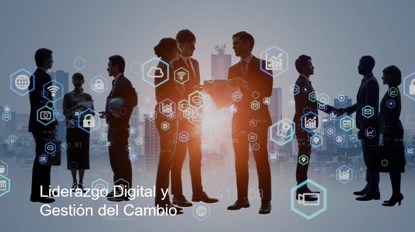 LIDERAZGO DIGITAL Y GESTIÓN DEL CAMBIO