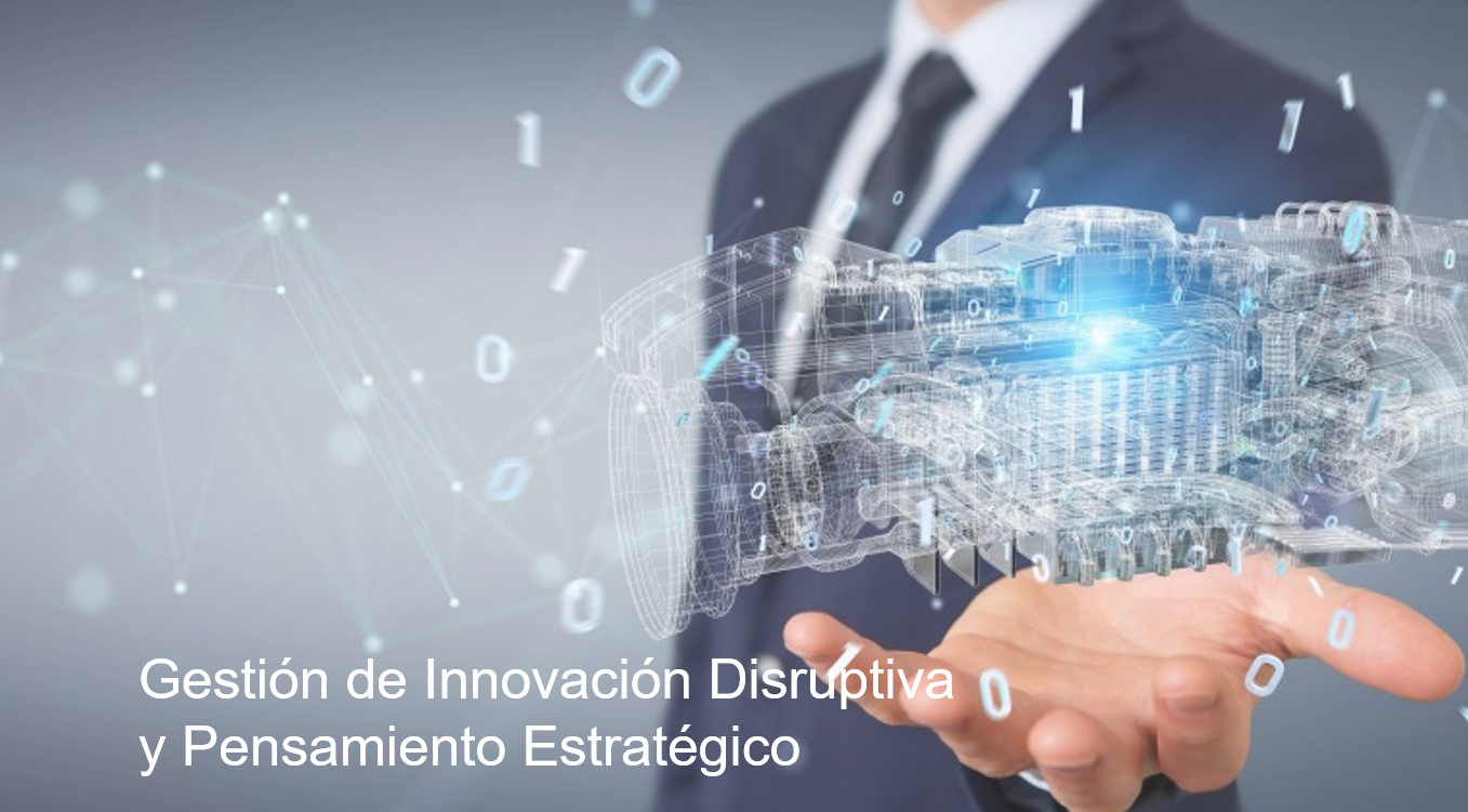 GESTIÓN DE INNOVACIÓN DISRUPTIVA Y PENSAMIENTO ESTRATÉGICO 