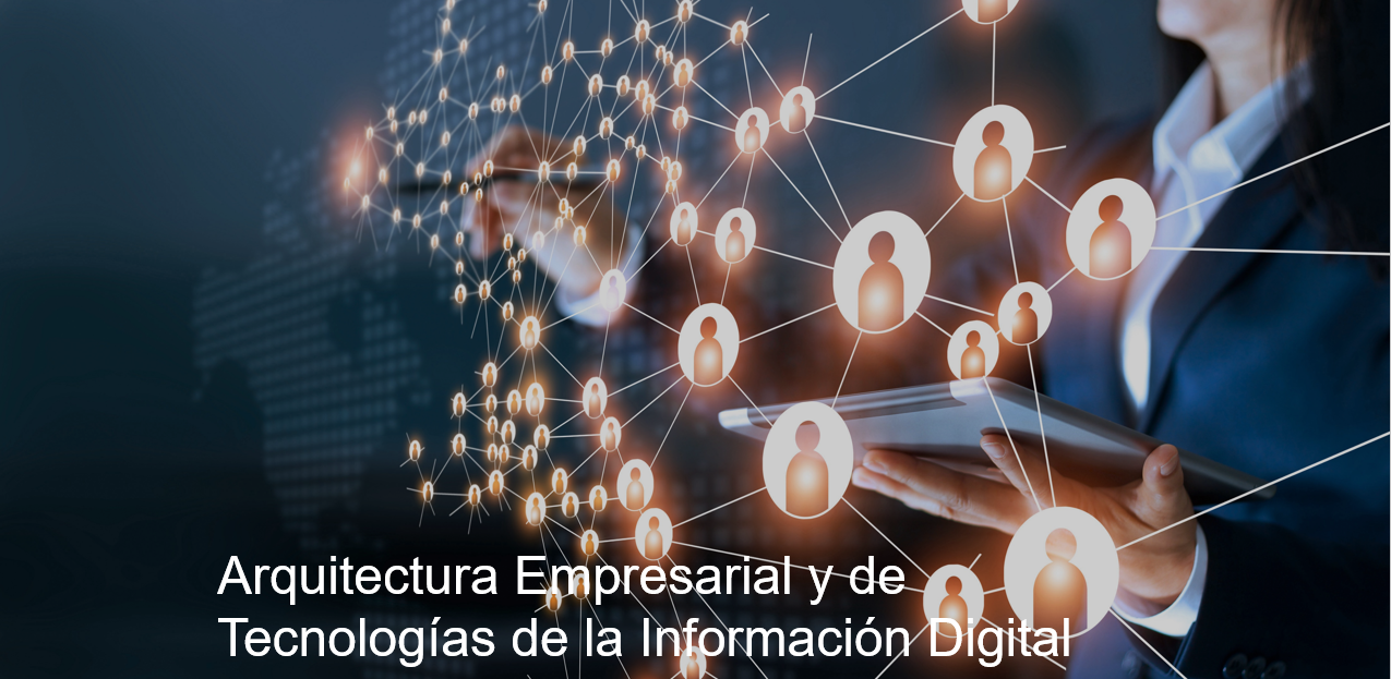 Arquitectura Empresarial y de Tecnologías de la Información Digital