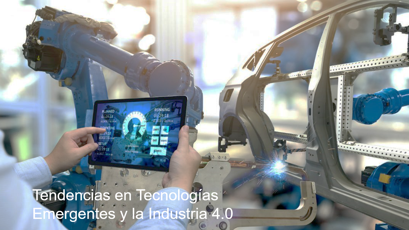 Tendencias en Tecnologías Emergentes y la Industria 4.0 