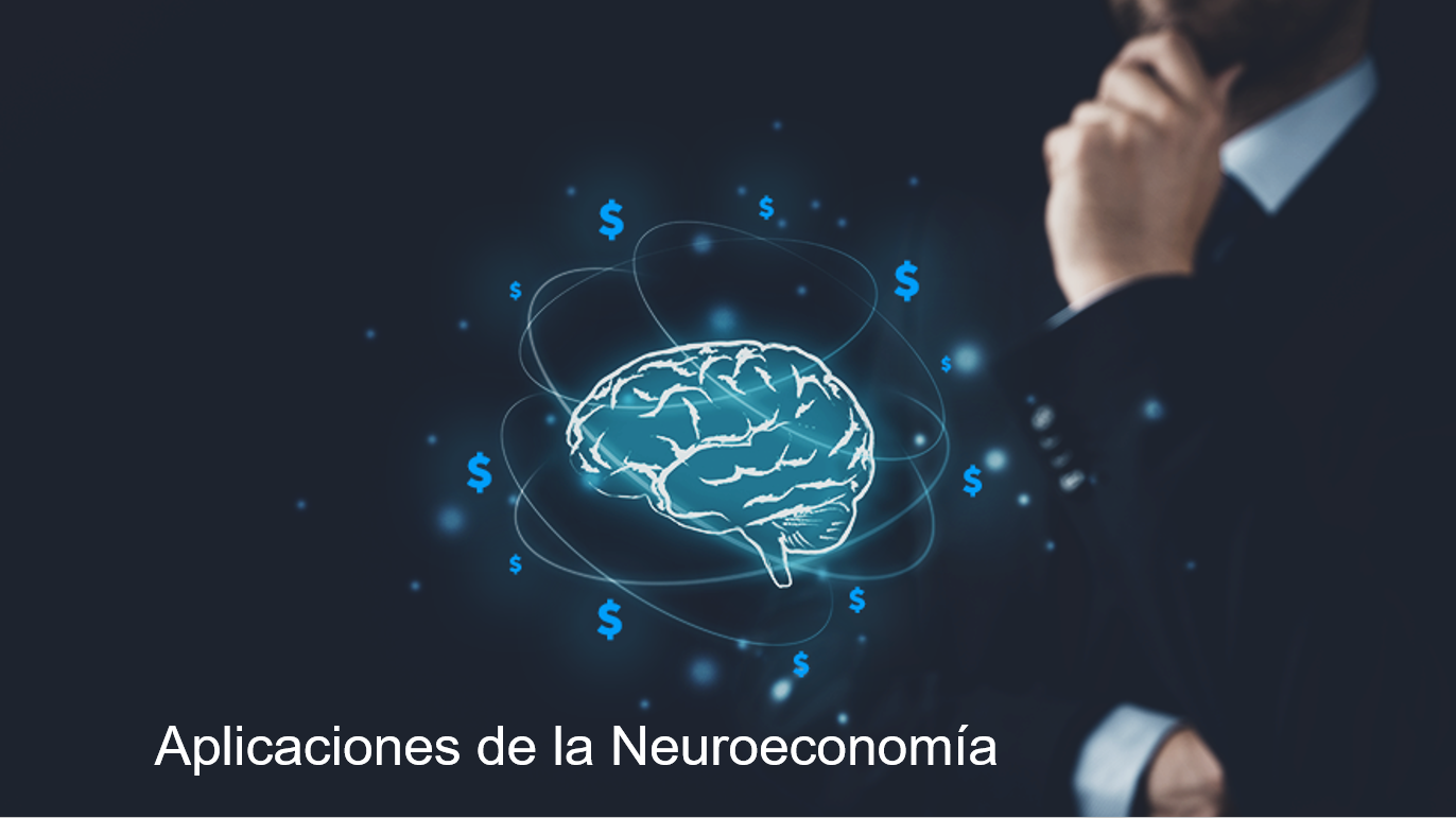 APLICACIONES DE LA NEUROECONOMÍA 