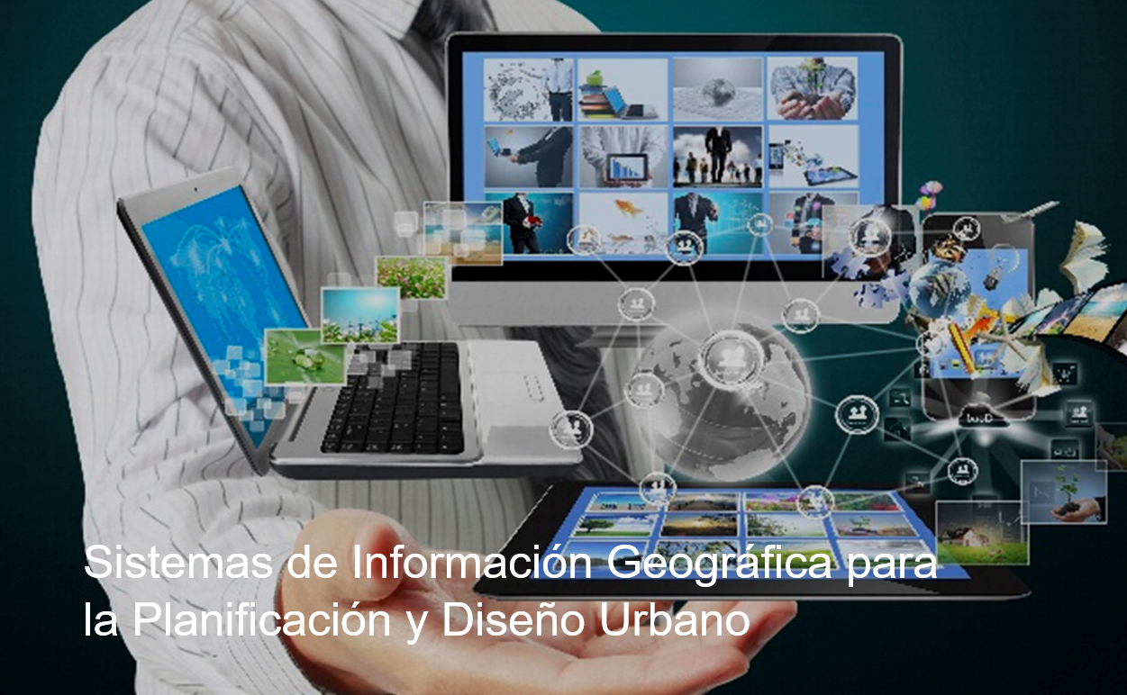 SISTEMAS DE INFORMACIÓN GEOGRÁFICA PARA LA PLANIFICACIÓN Y DISEÑO URBANO