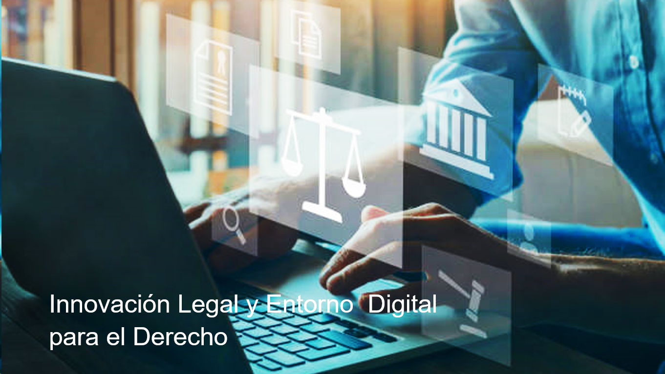 Innovación Legal y Entorno  Digital para el Derecho