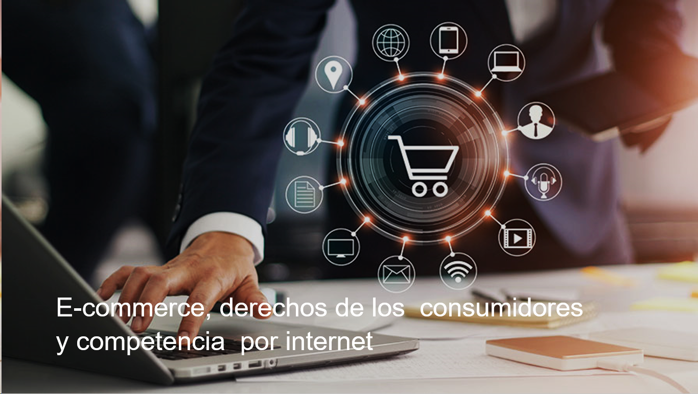 E-commerce, derechos de los  consumidores y competencia  por internet