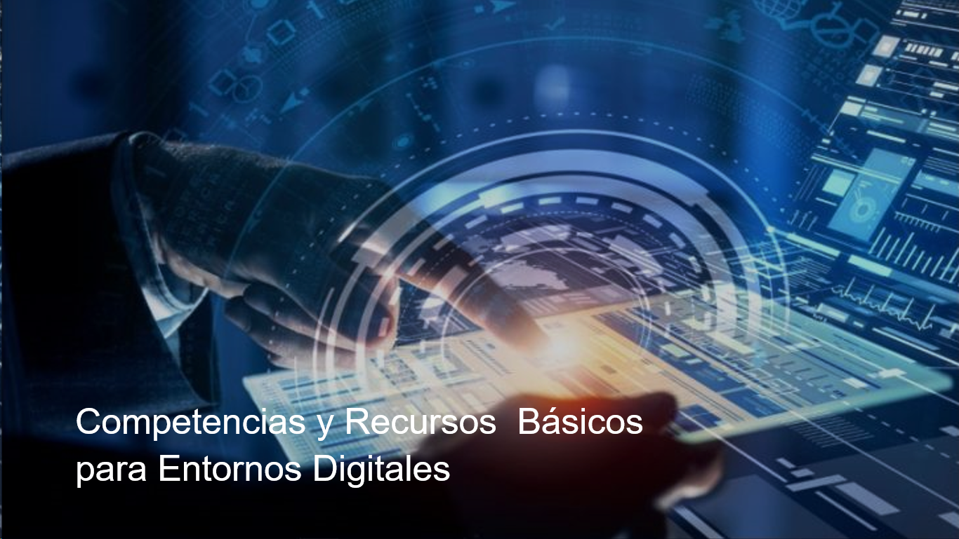 Competencias y Recursos  Básicos para Entornos Digitales